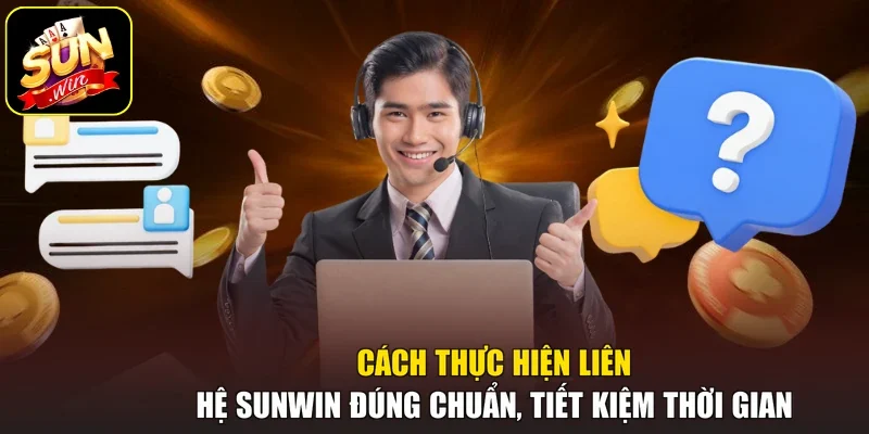 Cách thực hiện liên hệ Sunwin đúng chuẩn, tiết kiệm thời gian