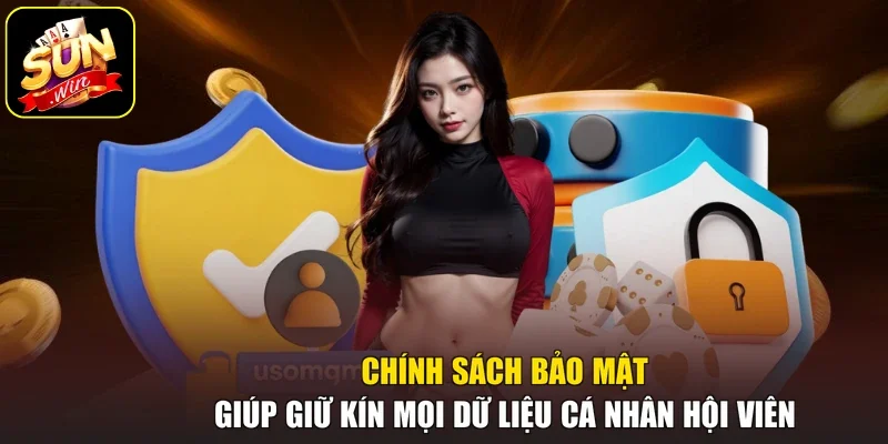 Chính sách bảo mật giúp giữ kín mọi dữ liệu cá nhân hội viên