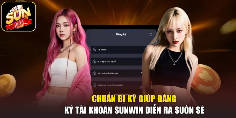 Chuẩn bị kỹ giúp đăng ký tài khoản Sunwin diễn ra suôn sẻ
