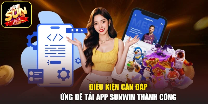 Điều kiện cần đáp ứng để tải app Sunwin thành công