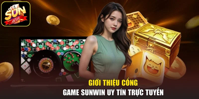 Giới thiệu cổng game Sunwin uy tín trực tuyến