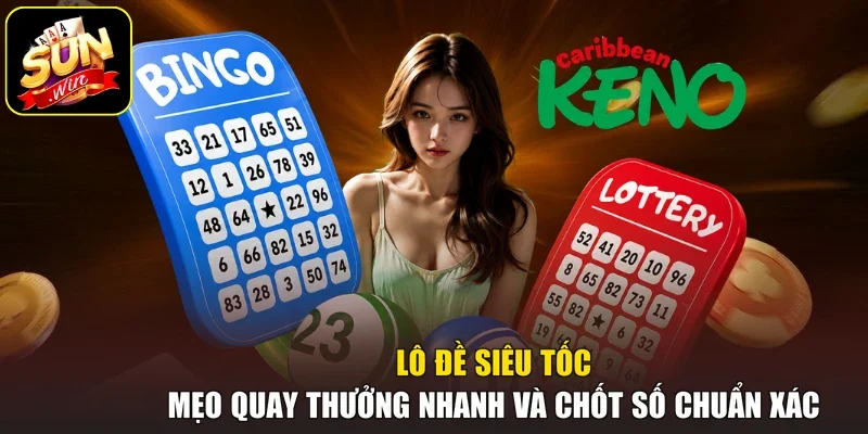 Lô Đề Siêu Tốc - Mẹo Quay Thưởng Nhanh Và Chốt Số Chuẩn Xác
