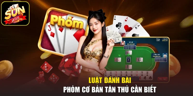 Luật đánh bài Phỏm cơ bản tân thủ cần biết