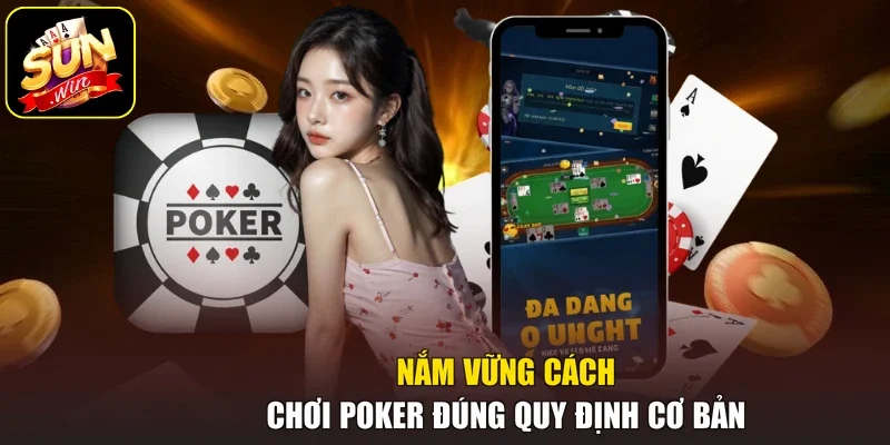 Nắm vững cách chơi Poker đúng quy định cơ bản