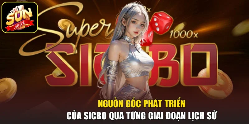 Nguồn gốc phát triển của Sicbo qua từng giai đoạn lịch sử