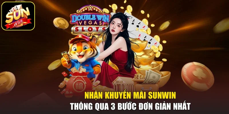 Nhận Khuyến Mãi Sunwin Thông Qua 3 Bước Đơn Giản Nhất