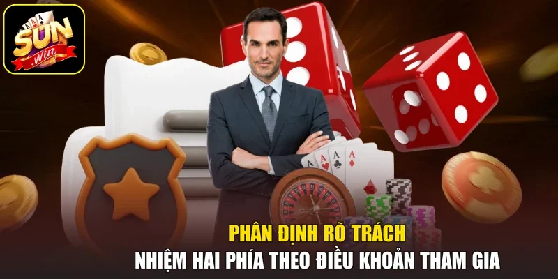 Phân định rõ trách nhiệm hai phía theo điều khoản tham gia
