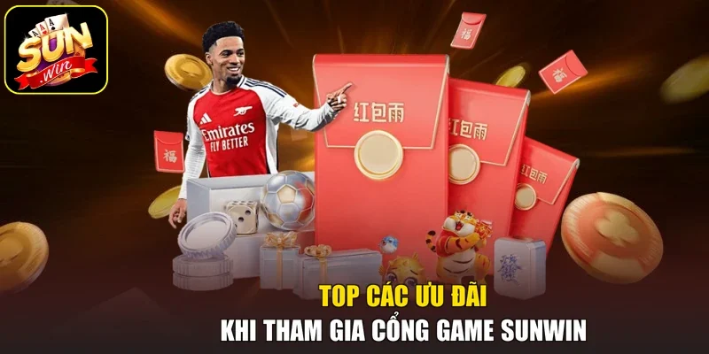 Top các ưu đãi khi tham gia cổng game Sunwin