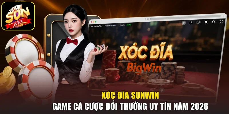 Xóc Đĩa Sunwin - Game Cá Cược Đổi Thưởng Uy Tín Năm 2026 